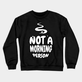 Not a Morning Person Funny Coffee Design Crewneck Sweatshirt